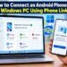 How to Connect an Android Phone to a Windows PC Easily 2 How to connect an Android phone to a Windows PC using Microsoft Phone Link